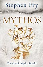 Mythos: A Retelling of the Myths of Ancient Greece by Stephen Fry Mythos: A Retelling of the Myths of Ancient Greece by Stephen Fry