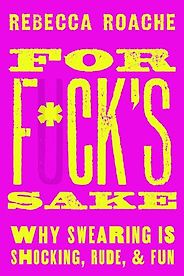 The Best Philosophy Books of 2023 - For F*ck's Sake: Why Swearing is Shocking, Rude, and Fun by Rebecca Roache The Best Philosophy Books of 2023 - For F*ck's Sake: Why Swearing is Shocking, Rude, and Fun by Rebecca Roache