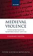 Medieval Violence: Physical Brutality in Northern France, 1270-1330 by Hannah Skoda