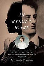 The best books on Ada Lovelace - In Byron's Wake: The Turbulent Lives of Lord Byron's Wife and Daughter: Annabella Milbanke and Ada Lovelace by Miranda Seymour The best books on Ada Lovelace - In Byron's Wake: The Turbulent Lives of Lord Byron's Wife and Daughter: Annabella Milbanke and Ada Lovelace by Miranda Seymour