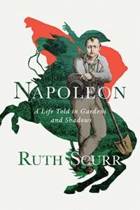 Best History Books of 2021 - Napoleon: a Life in Gardens and Shadows by Ruth Scurr