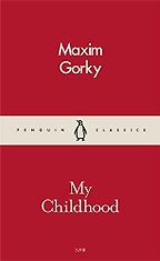 The best books on Revolutionary Russia - My Childhood by Maxim Gorky The best books on Revolutionary Russia - My Childhood by Maxim Gorky