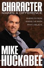 Character Makes a Difference by Mike Huckabee Character Makes a Difference by Mike Huckabee