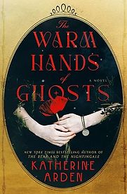 The Warm Hands of Ghosts by Katherine Arden The Warm Hands of Ghosts by Katherine Arden