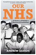 The Best History Books of 2024: The Wolfson History Prize - Our NHS: A History of Britain's Best Loved Institution by Andrew Seaton