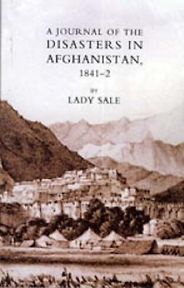 The Best Books by Foreigners on Afghanistan - A Journal of the Disasters in Afghanistan, 1841-1842 by Lady Sale The Best Books by Foreigners on Afghanistan - A Journal of the Disasters in Afghanistan, 1841-1842 by Lady Sale