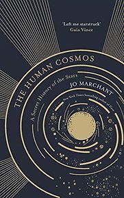 The Human Cosmos by Jo Marchant The Human Cosmos by Jo Marchant
