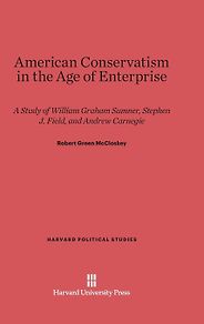 The best books on The Appeal of Conservatism - American Conservatism in the Age of Enterprise 1865-1910 by Robert Green McCloskey The best books on The Appeal of Conservatism - American Conservatism in the Age of Enterprise 1865-1910 by Robert Green McCloskey