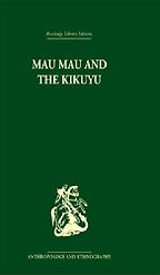 The best books on The Mau Mau Uprising and The Fading Empire - Mau Mau and the Kikuyu by L S B Leakey The best books on The Mau Mau Uprising and The Fading Empire - Mau Mau and the Kikuyu by L S B Leakey