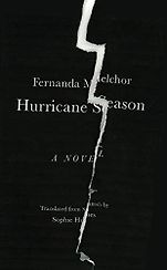 The Best Fiction in Translation: The 2020 International Booker Prize - Hurricane Season by Fernanda Melchor, translated by Sophie Hughes The Best Fiction in Translation: The 2020 International Booker Prize - Hurricane Season by Fernanda Melchor, translated by Sophie Hughes