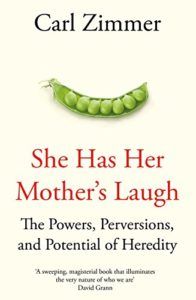 The best books on The Strangeness of Life - She Has Her Mother's Laugh: The Powers, Perversions, and Potential of Heredity by Carl Zimmer