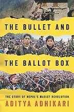 The best books on Maoism - The Bullet and the Ballot Box: The Story of Nepal's Maoist Revolution by Aditya Adhikari The best books on Maoism - The Bullet and the Ballot Box: The Story of Nepal's Maoist Revolution by Aditya Adhikari