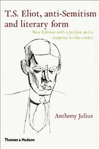 T.S. Eliot, Anti-Semitism and Literary Form by Anthony Julius T.S. Eliot, Anti-Semitism and Literary Form by Anthony Julius