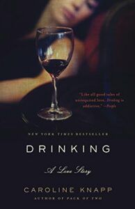 The Best Addiction Memoirs - Drinking: A Love Story by Caroline Knapp