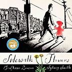 The Best Wordless Picture Books - Sidewalk Flowers by JonArno Lawson & Sydney Smith (illustrator)