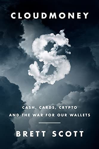 Cloudmoney: Cash, Cards, Crypto and the War for our Wallets by Brett Scott