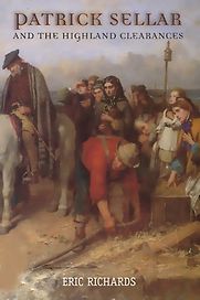 Patrick Sellar and the Highland Clearances by Eric Richards Patrick Sellar and the Highland Clearances by Eric Richards