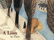 The Most Beautifully Illustrated Children’s Books - A Lion in Paris by Beatrice Alemagna The Most Beautifully Illustrated Children’s Books - A Lion in Paris by Beatrice Alemagna
