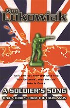 A Soldier’s Song: True Stories from the Falklands by Ken Lukowiak A Soldier’s Song: True Stories from the Falklands by Ken Lukowiak