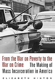 The best books on White Supremacy - From the War on Poverty to the War on Crime: The Making of Mass Incarceration in America by Elizabeth Hinton The best books on White Supremacy - From the War on Poverty to the War on Crime: The Making of Mass Incarceration in America by Elizabeth Hinton