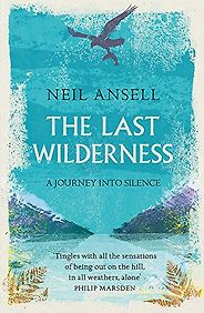 The Best Nature Books of 2018 - The Last Wilderness: A Journey into Silence by Neil Ansell The Best Nature Books of 2018 - The Last Wilderness: A Journey into Silence by Neil Ansell