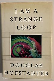 I Am a Strange Loop by Douglas Hofstadter I Am a Strange Loop by Douglas Hofstadter