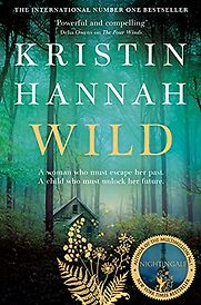Wild: A Novel by Kristin Hannah Wild: A Novel by Kristin Hannah