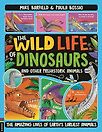 The Wild Life of Dinosaurs and Other Prehistoric Animals by Mike Barfield & Paula Bossio (illustrator)