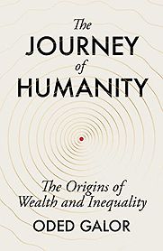 The Journey of Humanity: The Origins of Wealth and Inequality by Oded Galor The Journey of Humanity: The Origins of Wealth and Inequality by Oded Galor