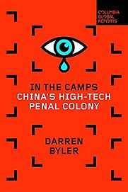 In the Camps: China's High-Tech Penal Colony by Darren Byler In the Camps: China's High-Tech Penal Colony by Darren Byler