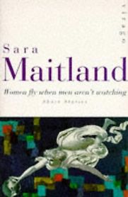 Women Fly When Men Aren’t Watching by Sara Maitland Women Fly When Men Aren’t Watching by Sara Maitland