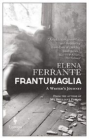 Frantumaglia: A Writer's Journey by Elena Ferrante Frantumaglia: A Writer's Journey by Elena Ferrante