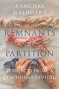 Best Books of 2019 on Global Cultural Understanding - Remnants of Partition: 21 Objects from a Continent Divided by Aanchal Malhotra