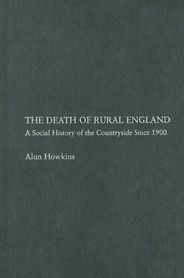 The best books on The English Countryside - The Death of Rural England by Alun Howkins The best books on The English Countryside - The Death of Rural England by Alun Howkins