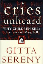 The best books on The Psychology of Killing - Cries Unheard: The Story of Mary Bell by Gitta Sereny The best books on The Psychology of Killing - Cries Unheard: The Story of Mary Bell by Gitta Sereny