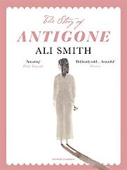 The Story of Antigone by Ali Smith & Laura Paoletti (Illustrator) The Story of Antigone by Ali Smith & Laura Paoletti (Illustrator)