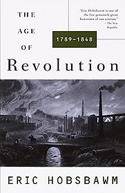 The Age of Revolution: 1789-1848 by Eric Hobsbawm The Age of Revolution: 1789-1848 by Eric Hobsbawm