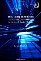The Making of Addiction by Louise Foxcroft The Making of Addiction by Louise Foxcroft