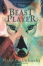 The Beast Player Nahoko Uehashi, translated by by Cathy Hirano The Beast Player Nahoko Uehashi, translated by by Cathy Hirano