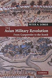 The Asian Military Revolution by Peter A Lorge The Asian Military Revolution by Peter A Lorge
