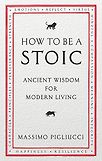 How To Be A Stoic: Ancient Wisdom for Modern Living by Massimo Pigliucci