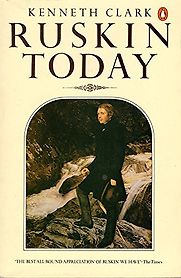 Ruskin Today by Kenneth Clark Ruskin Today by Kenneth Clark