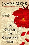 The Best Historical Fiction: The 2020 Walter Scott Prize Shortlist - To Calais, In Ordinary Time by James Meek
