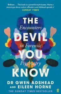 The best books on The Psychology of Killing - The Devil You Know: Encounters in Forensic Psychiatry by Eileen Horne & Gwen Adshead