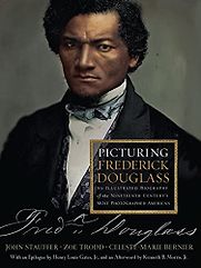 Picturing Frederick Douglass: An Illustrated Biography of the Nineteenth Century's Most Photographed American by John Stauffer, Zoe Trodd and Celeste-Marie Bernier Picturing Frederick Douglass: An Illustrated Biography of the Nineteenth Century's Most Photographed American by John Stauffer, Zoe Trodd and Celeste-Marie Bernier