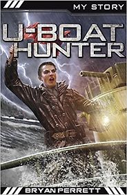 The Best History Books for 8-10 year olds - My Story: U-Boat Hunter by Bryan Perrett