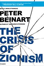 The Crisis of Zionism by Peter Beinart The Crisis of Zionism by Peter Beinart