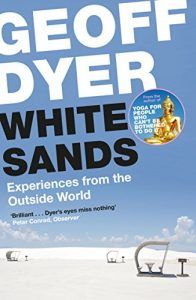 Unusual Histories - White Sands: Experiences from the Outside World by Geoff Dyer