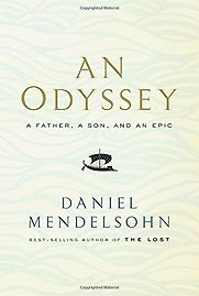 An Odyssey: A Father, a Son, and an Epic by Daniel Mendelsohn An Odyssey: A Father, a Son, and an Epic by Daniel Mendelsohn