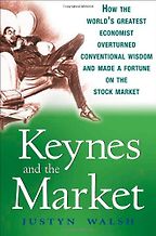 The best books on John Maynard Keynes - Keynes and The Market by Justyn Walsh The best books on John Maynard Keynes - Keynes and The Market by Justyn Walsh